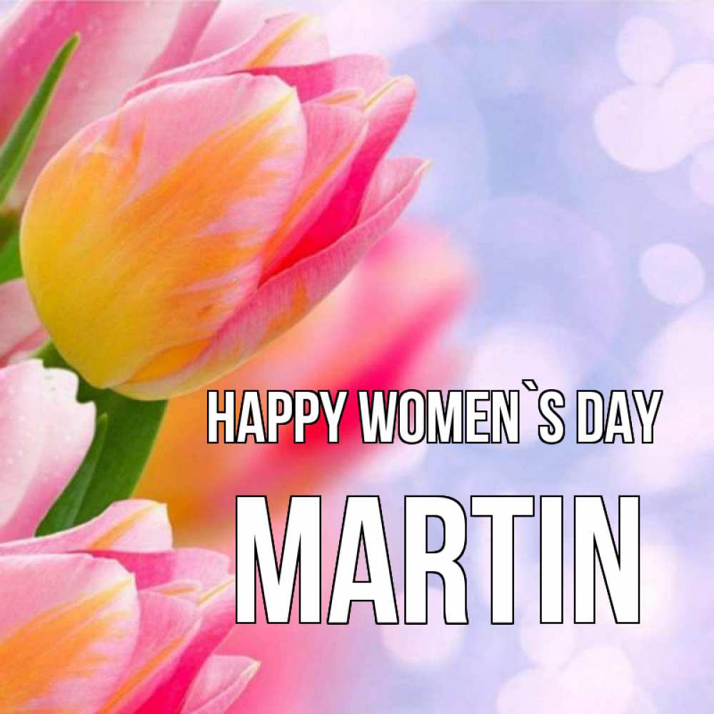 Greetings card с именем, Martin happy women`s day тюльпаны 2 Greetings with text for free download 